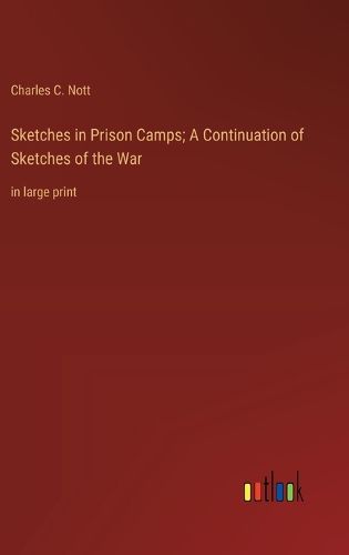 Cover image for Sketches in Prison Camps; A Continuation of Sketches of the War