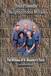 Cover image for Your Friendly Neighborhood Monks: the Witness of St. Benedict's Farm