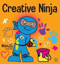 Cover image for Creative Ninja: A STEAM Book for Kids About Developing Creativity