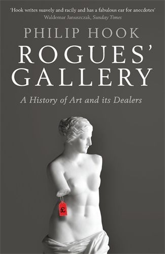 Cover image for Rogues' Gallery: A History of Art and its Dealers