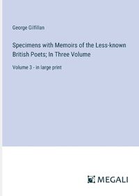 Cover image for Specimens with Memoirs of the Less-known British Poets; In Three Volume