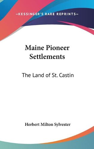Cover image for Maine Pioneer Settlements: The Land of St. Castin