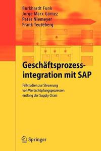 Cover image for Geschaftsprozessintegration mit SAP: Fallstudien zur Steuerung von Wertschoepfungsprozessen entlang der Supply Chain