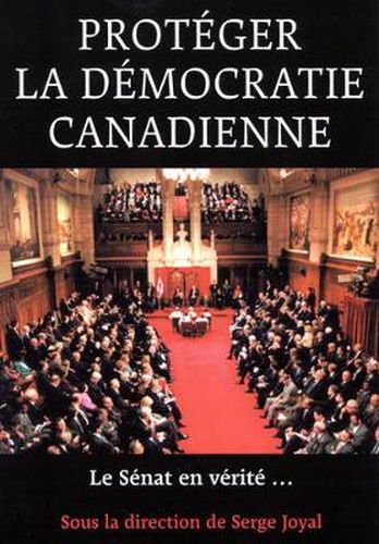 Cover image for Proteger la democratie canadienne: Le Senat, en verite ...