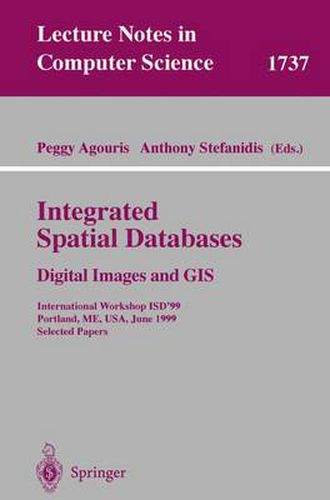 Cover image for Integrated Spatial Databases: Digital Images and GIS: International Workshop ISD'99 Portland, ME, USA, June 14-16, 1999 Selected Papers