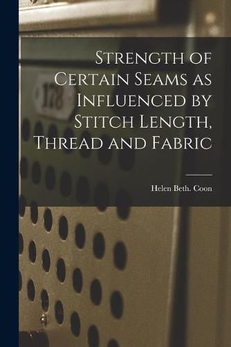 Cover image for Strength of Certain Seams as Influenced by Stitch Length, Thread and Fabric