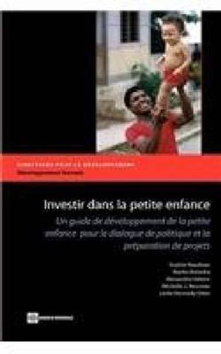 Investing in Young Children: An Early Childhood Development Guide for Policy Dialogue and Project Preparation