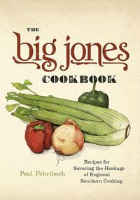 Cover image for The Big Jones Cookbook: Recipes for Savoring the Heritage of Regional Southern Cooking