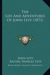 Cover image for The Life and Adventures of John Levy (1871)