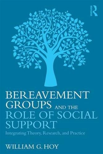 Cover image for Bereavement Groups and the Role of Social Support: Integrating Theory, Research, and Practice