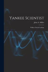 Cover image for Yankee Scientist: William David Coolidge