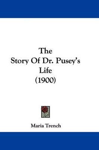 Cover image for The Story of Dr. Pusey's Life (1900)