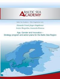 Cover image for Age, Gender and Innovation - Strategy program and action plans for the Baltic Sea Region: Promotion of female and elderly in SMEs around the Baltic Sea Region