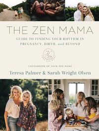 Cover image for The Zen Mama Guide to Finding Your Rhythm in Pregnancy, Birth, and Beyond