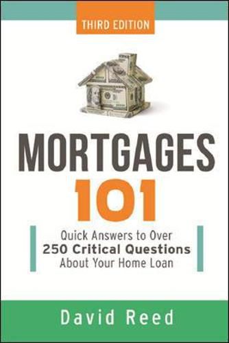 Cover image for Mortgages 101: Quick Answers to Over 250 Critical Questions About Your Home Loan