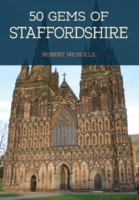 Cover image for 50 Gems of Staffordshire: The History & Heritage of the Most Iconic Places