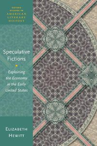 Cover image for Speculative Fictions: Explaining the Economy in the Early United States