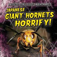 Cover image for Japanese Giant Hornets Horrify!