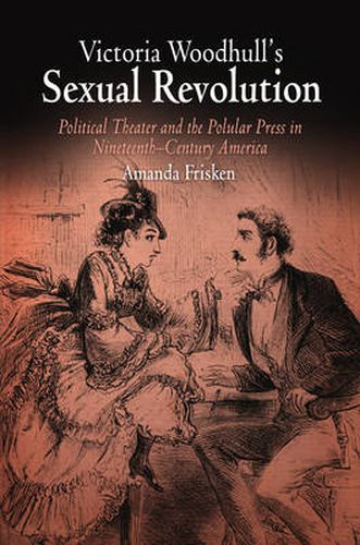 Cover image for Victoria Woodhull's Sexual Revolution: Political Theater and the Popular Press in Nineteenth-Century America