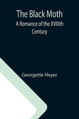 Cover image for The Black Moth: A Romance of the XVIIIth Century