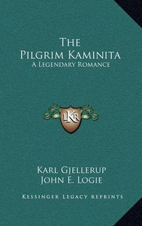 Cover image for The Pilgrim Kaminita: A Legendary Romance