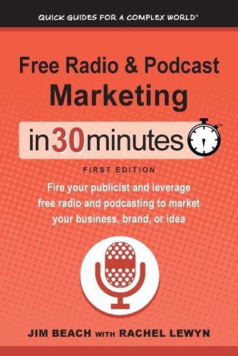 Cover image for Free Radio & Podcast Marketing In 30 Minutes: Fire your publicist and leverage free radio and podcasting to market your business, brand, or idea