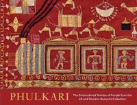 Cover image for Phulkari: The Embroidered Textiles of Punjab from the Jill and Sheldon Bonovitz Collection