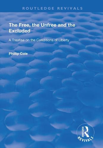 Cover image for The Free, the Unfree and the Excluded: A Treatise on the Conditions of Liberty