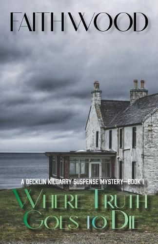 Cover image for Where Truth Goes to Die: A Decklin Kilgarry Suspense Mystery-Book 1
