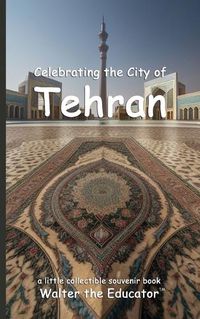 Cover image for Celebrating the City of Tehran