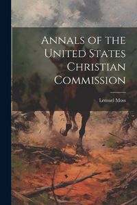 Cover image for Annals of the United States Christian Commission