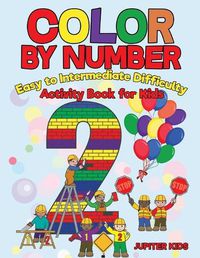 Cover image for Color by Number: Easy to Intermediate Difficulty: Activity Book for Kids