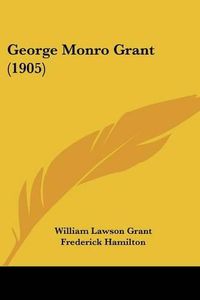 Cover image for George Monro Grant (1905)