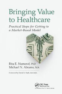 Cover image for Bringing Value to Healthcare: Practical Steps for Getting to a Market-Based Model