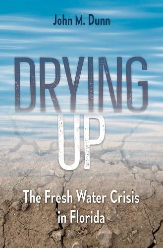 Cover image for Drying Up: The Fresh Water Crisis in Florida