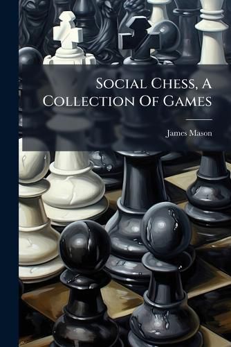 Cover image for Social Chess, A Collection Of Games