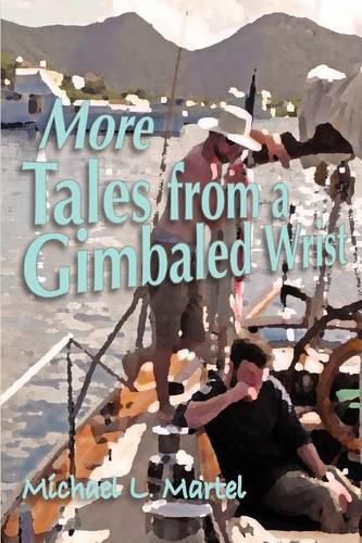Cover image for More Tales from a Gimbaled Wrist: Short Stories and Other Reflections Concerning a Lifelong Love of the Sea