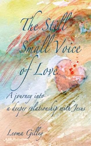 Cover image for The Still Small Voice of Love: A journey into a deeper relationship with Jesus