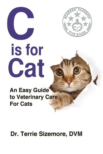 Cover image for C is for Cat: An Easy Guide to Veterinary Care for Cats