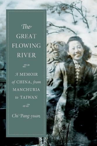 Cover image for The Great Flowing River: A Memoir of China, from Manchuria to Taiwan
