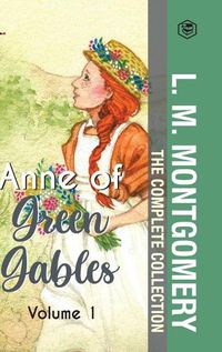 Cover image for The Complete Anne of Green Gables Collection Vol 1 - by L. M. Montgomery (Anne of Green Gables, Anne of Avonlea, Anne of the Island & Anne of Windy Poplars)