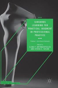Cover image for Sensuous Learning for Practical Judgment in Professional Practice: Volume 1: Arts-based Methods
