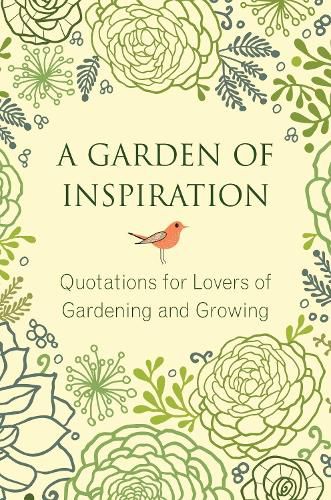 A Garden of Inspiration: Quotations for Lovers of Gardening and Growing