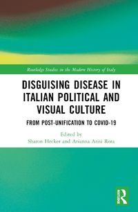 Cover image for Disguising Disease in Italian Political and Visual Culture