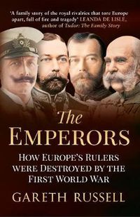 Cover image for The Emperors: How Europe's Rulers Were Destroyed by the First World War