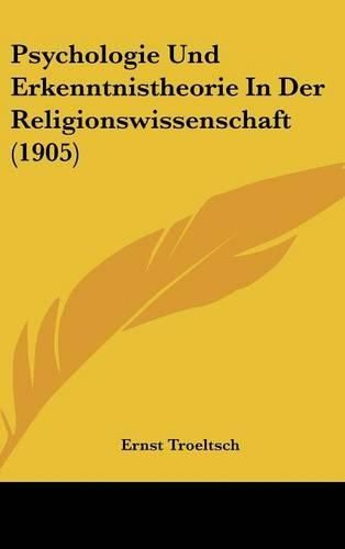 Psychologie Und Erkenntnistheorie in Der Religionswissenschaft (1905)