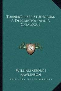 Cover image for Turner's Liber Studiorum, a Description and a Catalogue