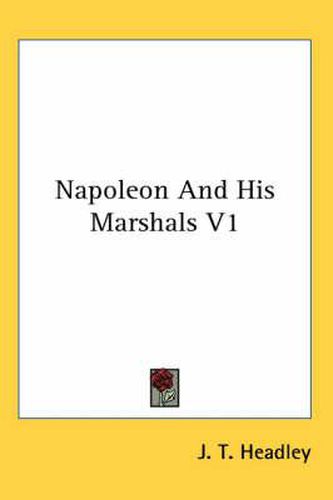 Cover image for Napoleon and His Marshals V1