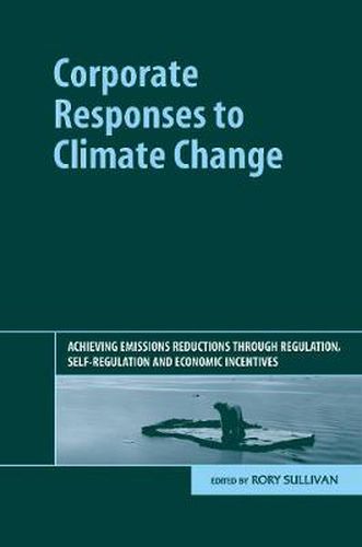 Cover image for Corporate Responses to Climate Change: Achieving Emissions Reductions through Regulation, Self-regulation and Economic Incentives