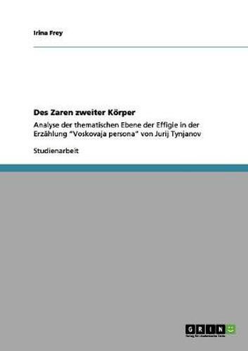 Cover image for Des Zaren zweiter Koerper: Analyse der thematischen Ebene der Effigie in der Erzahlung Voskovaja persona von Jurij Tynjanov